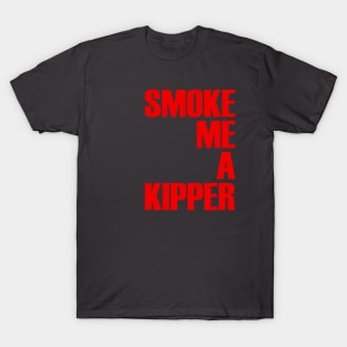 Smoke Me A Kipper T-Shirt